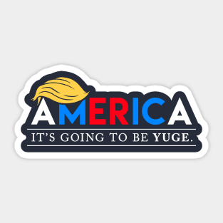 America: It's Going to Be YUGE Sticker